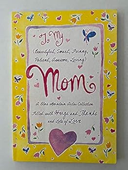 To My (Beautiful, Smart, Funny, Patient, Awesome, Loving) MOM