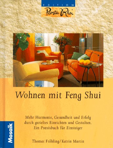 Wohnen mit Feng Shui: Mehr Harmonie, Gesundheit und Erfolg durch gezieltes Einrichten und Gestalten