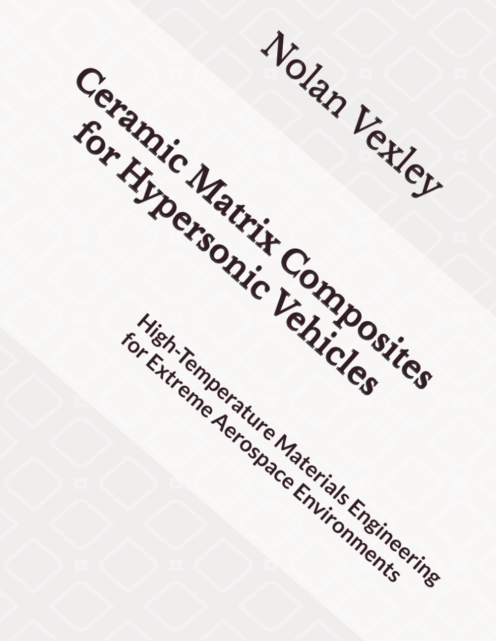 Ceramic Matrix Composites for Hypersonic Vehicles: High-Temperature Materials Engineering for Extreme Aerospace Environments