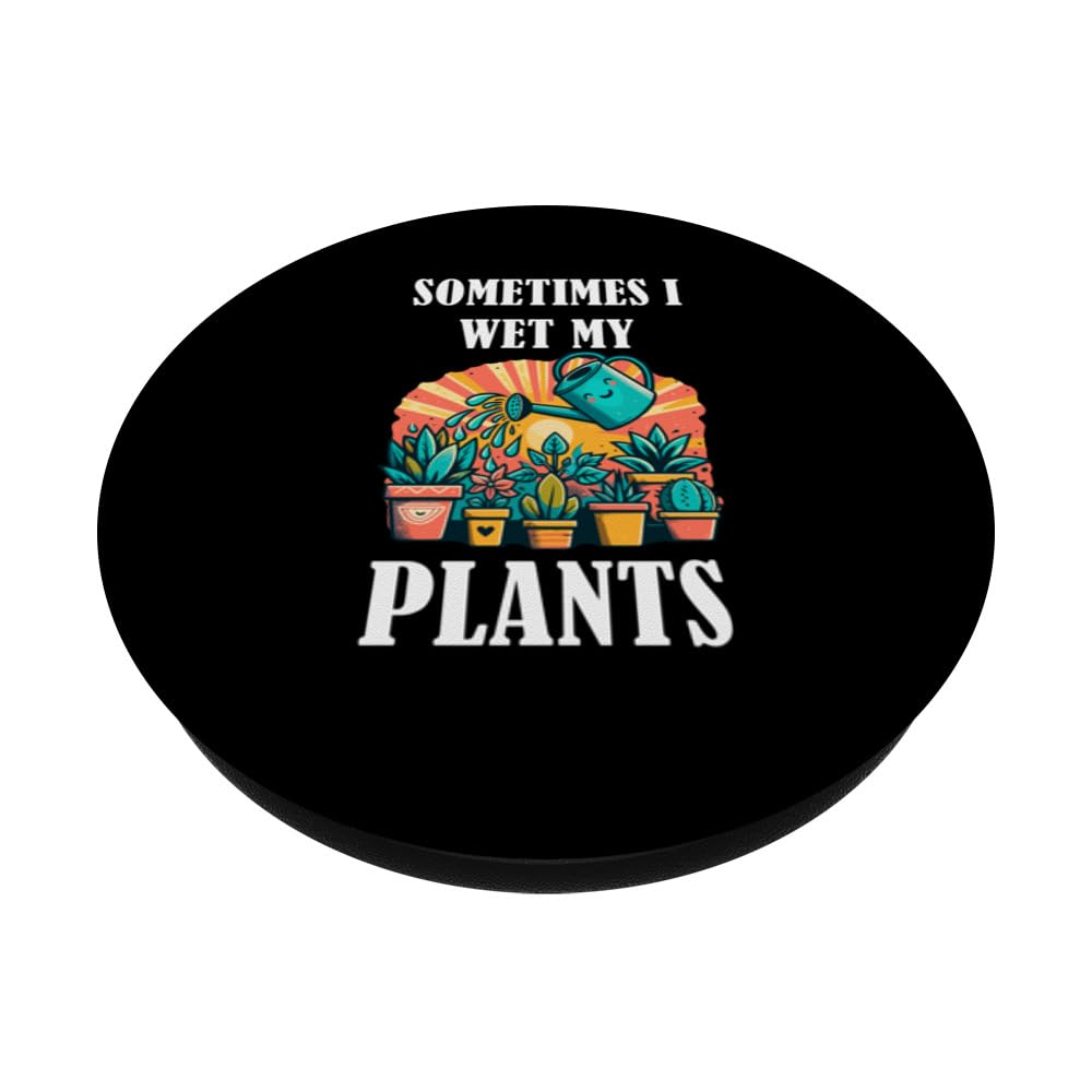 Sometimes I Wet My Plants Cute Gardening Gardener Botanist PopSockets Swappable PopGrip, Black - Image 2