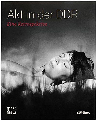 Akt in der DDR  Eine Retrospektive  Bild und Heimat Buch