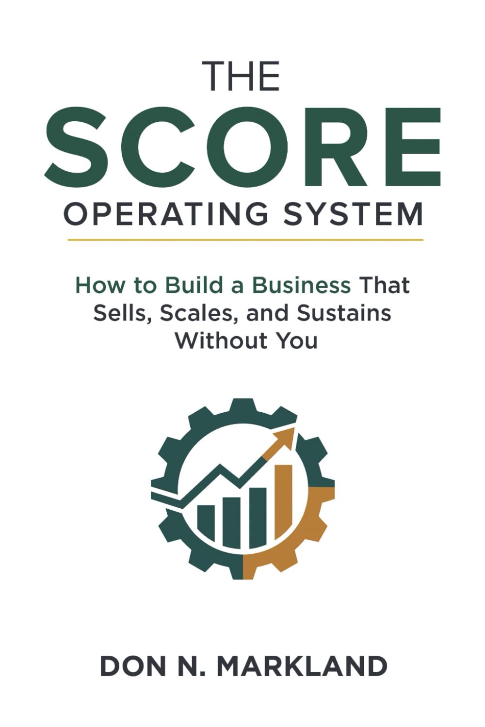 The Score Operating System: How to Build a Business That Sells, Scales, and Sustains Without You