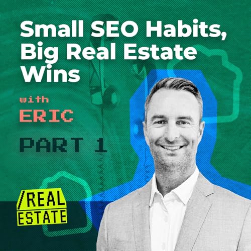 『Small SEO Habits, Big Real Estate Wins with Eric Engelbert Part 1』のカバーアート