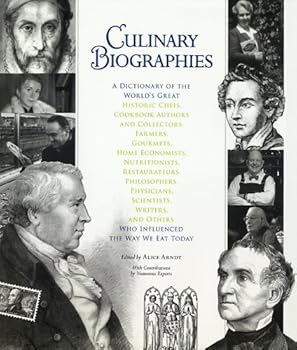 Hardcover Culinary Biographies: A Dictionary of the World's Great Historic Chefs, Cookbook Authors and Collectors, Farmers, Gourmets, Home Economists, Nutritionists, Restaurateurs, Philosophers, Physicians, Scientists, Writers, and Others Who Influenced the Way We  Book