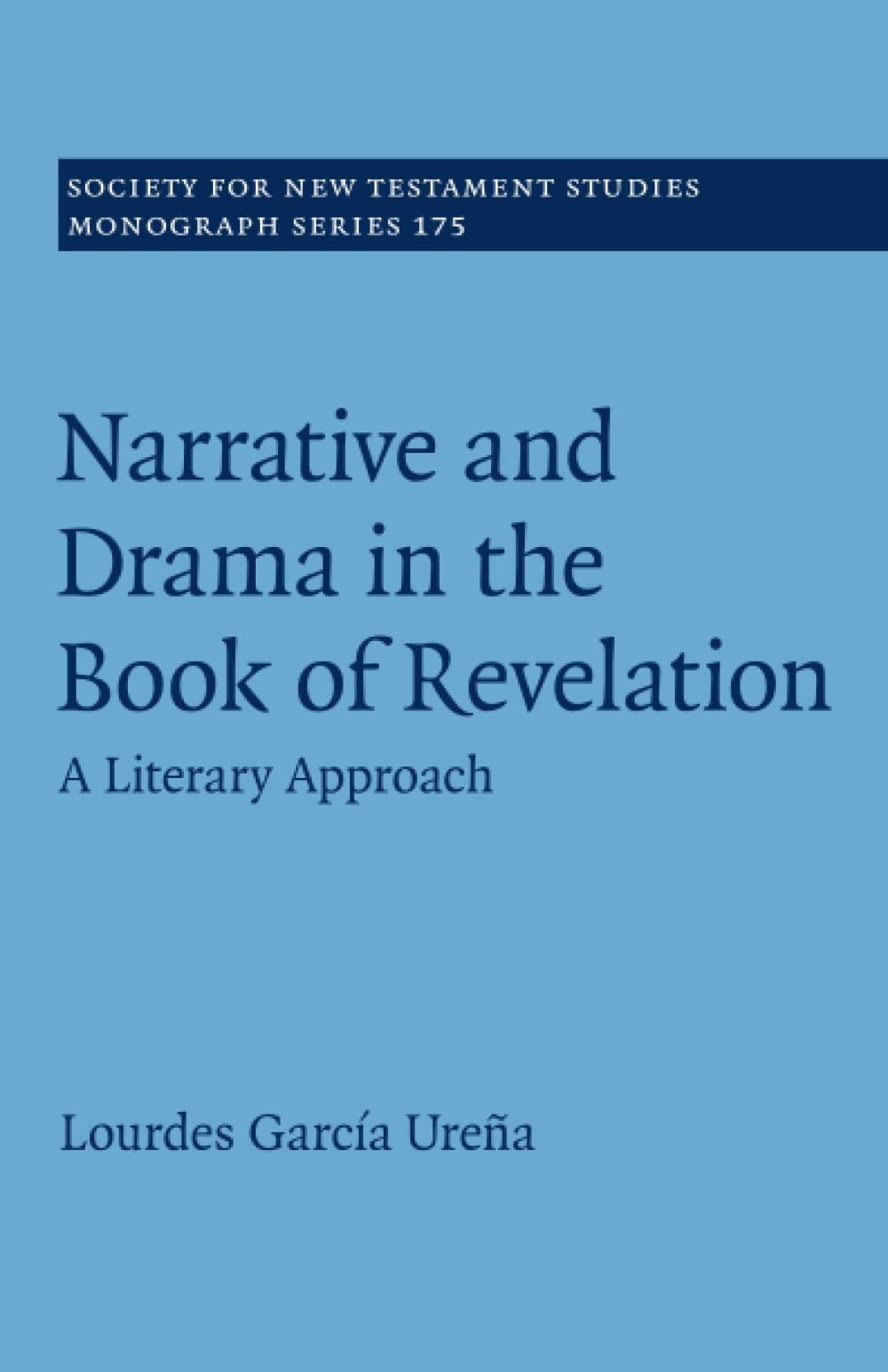 Narrative and Drama in the Book of Revelation: A Literary Approach: 175 (Society for New Testament Studies Monograph Series, Series Number 175)
