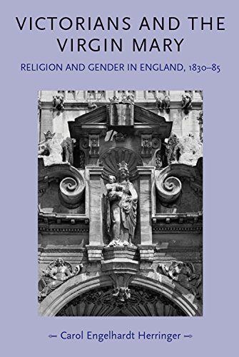Victorians and the Virgin Mary: Religion and Gender in England 1830 - 1885 (Gender in History)
