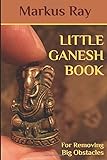 LITTLE GANESH BOOK: For Removing Big Obstacles
