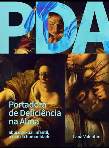PDA - PORTADORA DE DEFICIÊNICA NA ALMA: - abuso sexual infantil, o mal da humanidade