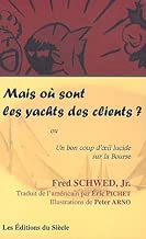 Download Mais où sont les yachts des clients ? Ou Un bon coup d'oeil lucide sur la Bourse PDF
