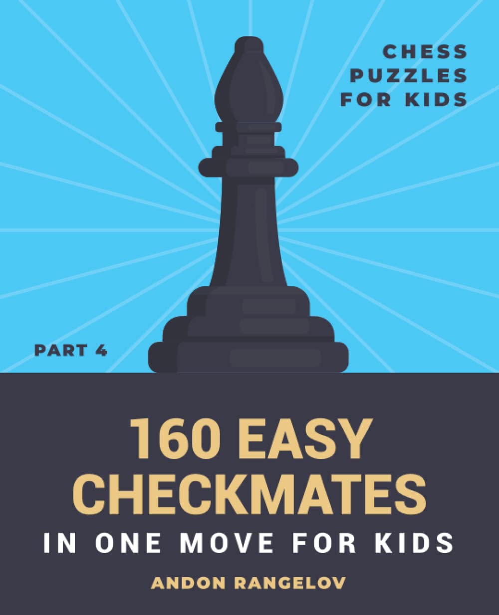 160 Easy Checkmates in One Move for Kids, Part 4: Chess Puzzles for Kids (Chess Brain Teasers for Kids and Teens)