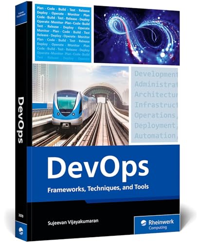 Devops: Frameworks, Techniques, And Tools – A Devops Guide That Will Transform Your Development Lifecycle With Practical Strategies, Real-World ... Essential Devops Tools (Rheinwerk Computing)