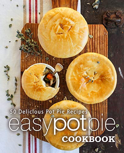 Télécharger Easy Pot Pie Cookbook: 50 Delicious Pot Pie Recipes (2nd Edition) Livre eBook France