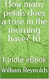  How many petals does a rose in the morning have? 10: Kindle eBook (English Edition)