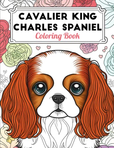 Cavalier King Charles Spaniel Coloring Book: Fun and Easy Dogs Coloring Pages in Cute Style With Cavalier King Charles Spaniel for Kids & Adults
