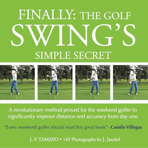 FINALLY: THE GOLF SWING'S SIMPLE SECRET - A revolutionary method proved for the weekend golfer to significantly improve distance and accuracy from day one - J F Tamayo episode artwork