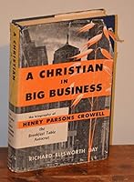 A Christian in Big Business: The Biography of Henry Parsons Crowell B002FRK94S Book Cover