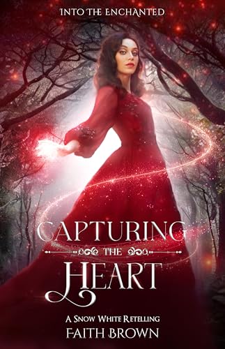 Capturing the Heart: A Snow White Retelling (Into the Enchanted)