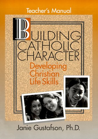 Building Catholic Character: Developing Christian Life Skills, Teacher's Manual