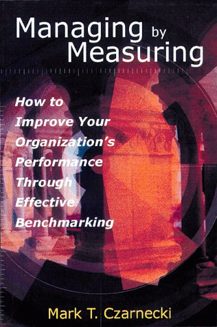Buy Managing by Measuring: How to Improve Your Organizations's Performance Through Effective Benchmarking โ BookShops.in