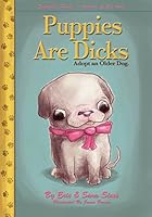 Puppies Are Dicks: Adopt an Older Dog 0986145424 Book Cover