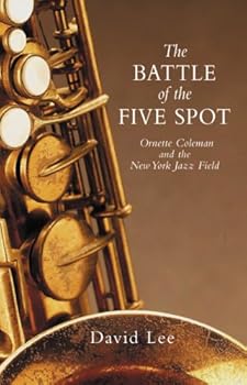 The Battle of the Five Spot: Ornette Coleman and the New York Jazz Field