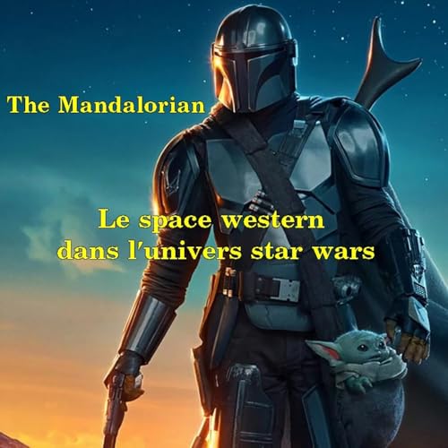 Le Quart d'heure Pel&iacute; : The Mandalorian, le Space Western dans l'univers Star Wars