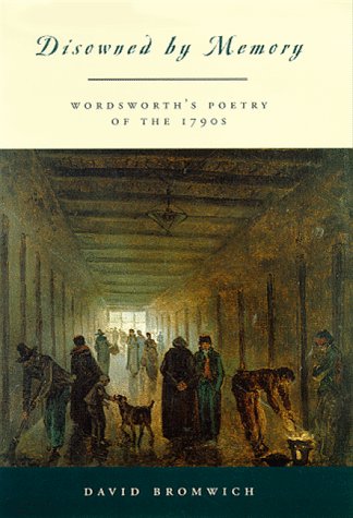 Disowned by Memory: Wordsworth's Poetry of the 1790s