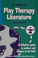 The world of play therapy literature: A definitive guide to the subjects and authors in the field B0006QELDA Book Cover