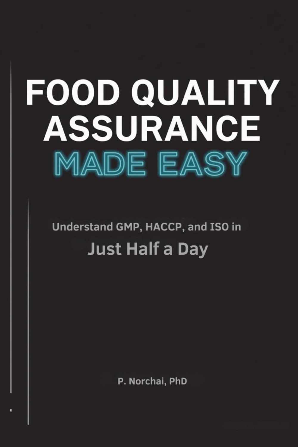 FOOD QUALITY ASSURANCE MADE EASY: Understand GMP, HACCP, and ISO in Just Half a Day