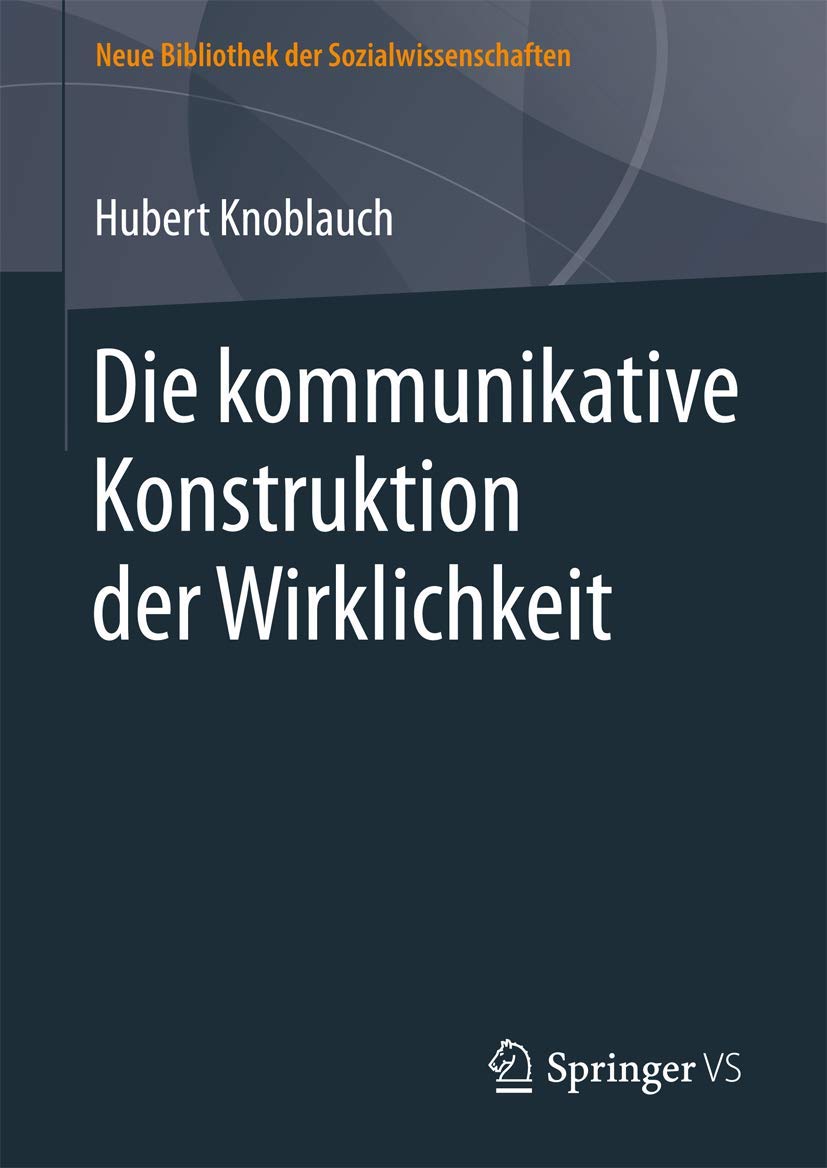 Die kommunikative Konstruktion der Wirklichkeit (Neue Bibliothek der Sozialwissenschaften)