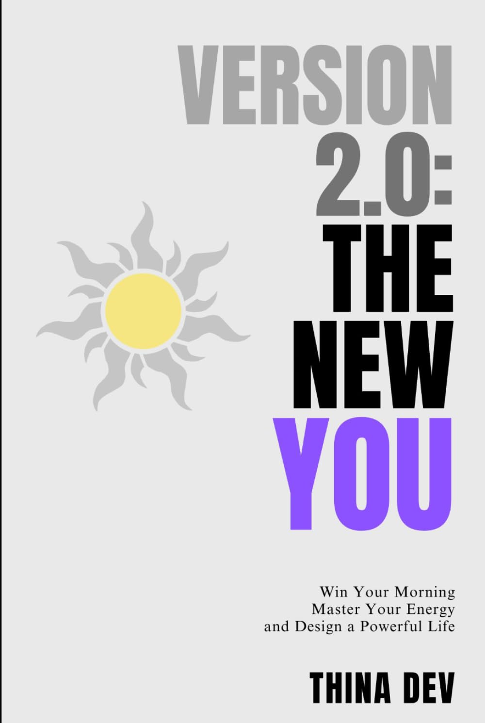 Version 2.0: THE NEW YOU: Win Your Morning, Master Your Energy and Design a Powerful Life