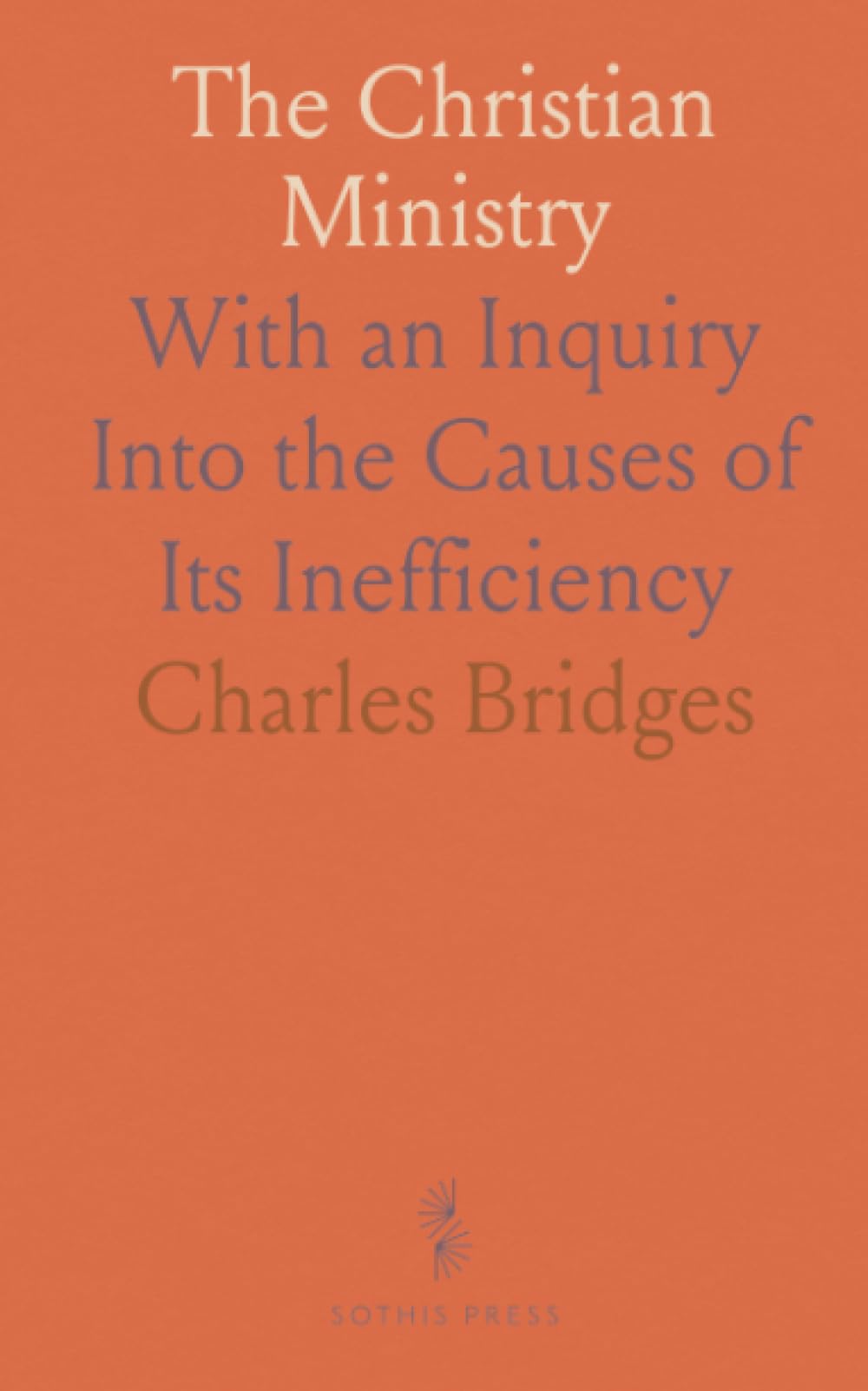 The Christian Ministry: With an Inquiry Into the Causes of Its Inefficiency