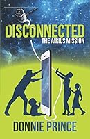 Disconnected : The Airius Mission 0578432560 Book Cover