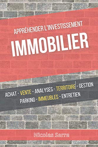 Appréhender l'investissement immobilier: l'investissement locatif et les techniques de l'immobilier (French Edition)