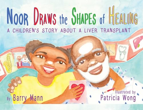 Noor Draws the Shapes of Healing: A Children's Story About a Liver Transplant