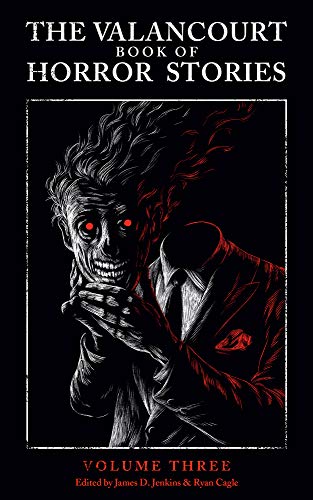The Valancourt Book of Horror Stories: Volume Three (By: Robert Westall,Charles Beaumont,Steve Rasnic Tem,L.P. Hartley,Forrest Reid,J.B. Priestley,Simon Raven,James Purdy,James D. Jenkins,Ryan Cagle,Eric C. Higgs)
