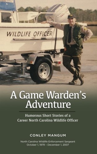 A Game Warden's Adventure: Humorous Short Stories of a Career North Carolina Wildlife Officer