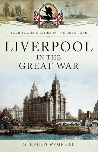 Liverpool in the Great War (By: Stephen McGreal)