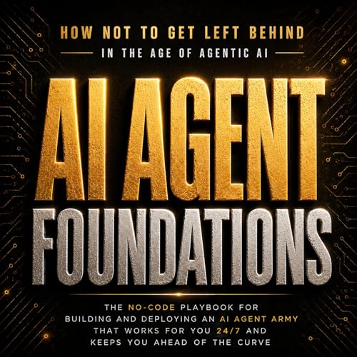 AI Agent Foundations: How Not to Get Left Behind in the Age of Agentic AI Audiobook By Austin Chen cover art