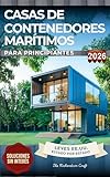 Casas De Contenedores Marítimos Para Principiantes: Una Guía Práctica Para Construir Tu Hogar Y Empezar Un Nuevo Capítulo Con Intención (DIY Homes nº 4)