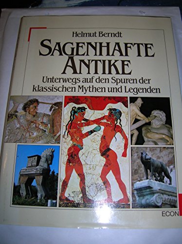 Sagenhafte Antike. Unterwegs auf den Spuren der klassischen Mythen und Legenden