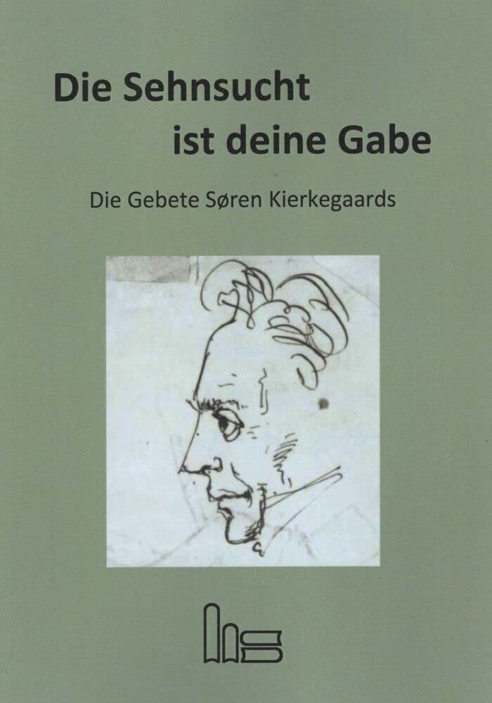 Die Sehnsucht ist deine Gabe.: Die Gebete Søren Kierkegaards