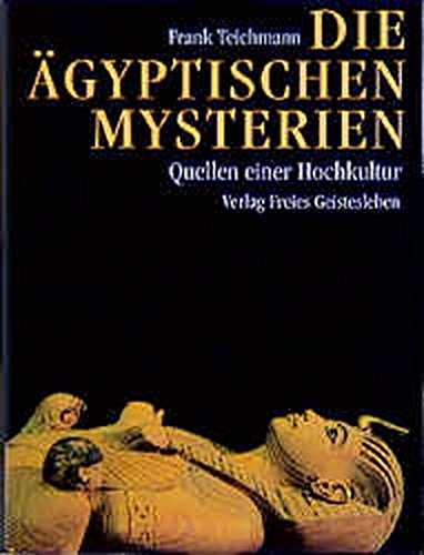 Die ägyptischen Mysterien: Quellen einer Hochkultur Die ägyptischen Mysterien: Quellen einer Hochkultur