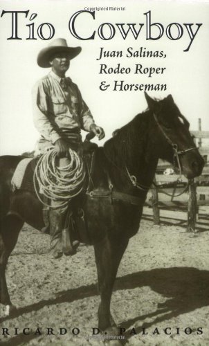 Tio Cowboy: Juan Salinas, Rodeo Roper and Horseman (Fronteras Series, sponsored by Texas A&M International University Book 5)