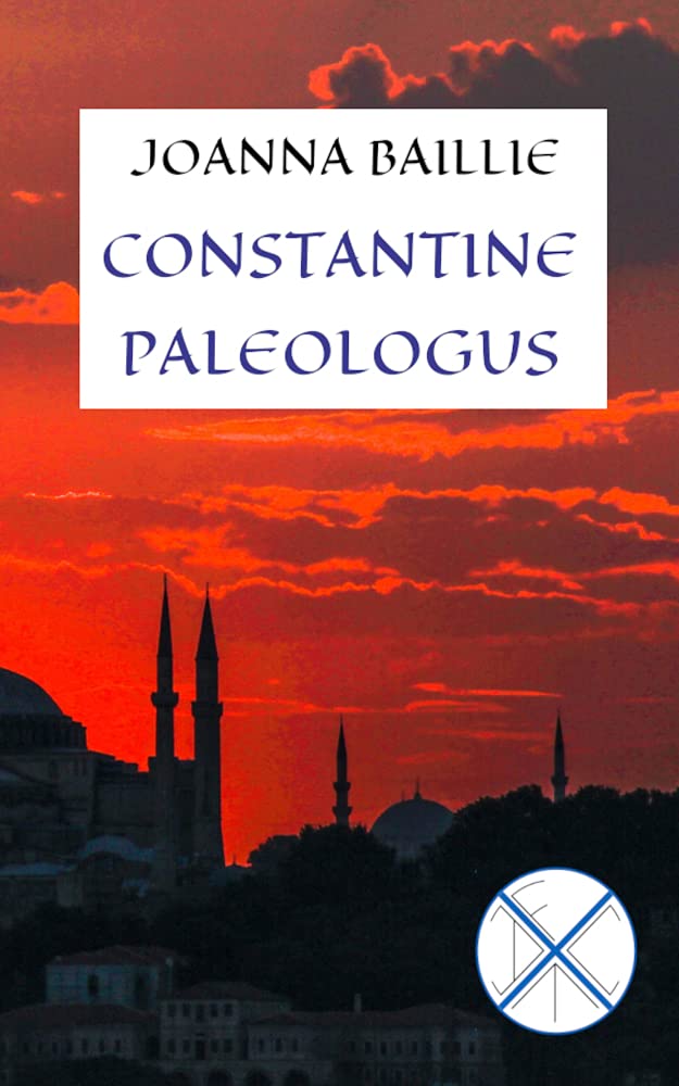 Constantine Paleologius: or The Last of the Caesars (The Plays of Joanna Baillie)