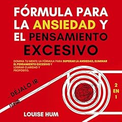 F&oacute;rmula para la Ansiedad y el Pensamiento Excesivo &ndash; D&eacute;jalo Ir (2 en 1) Audiolibro Por Louise Hum arte de portada