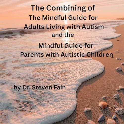 Page de couverture de The Combining of the Mindful Guide for Adults with Autism and the Mindful Guide for Parents with Autist