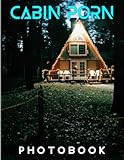 Cabin Porn Photography Book: Photo Album Collection With 40 Images Inside Of Cool Shelters  Gifts For Fans Of All Ages To Relax And Have Fun