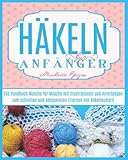 Häkeln Für Anfänger: Das Handbuch Masche für Masche mit Illustrationen und Anleitungen zum schnellen und entspannten Erlernen von Häkelmustern