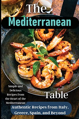 The Mediterranean Table: Over 50 Recipes to Satisfy Your Cravings